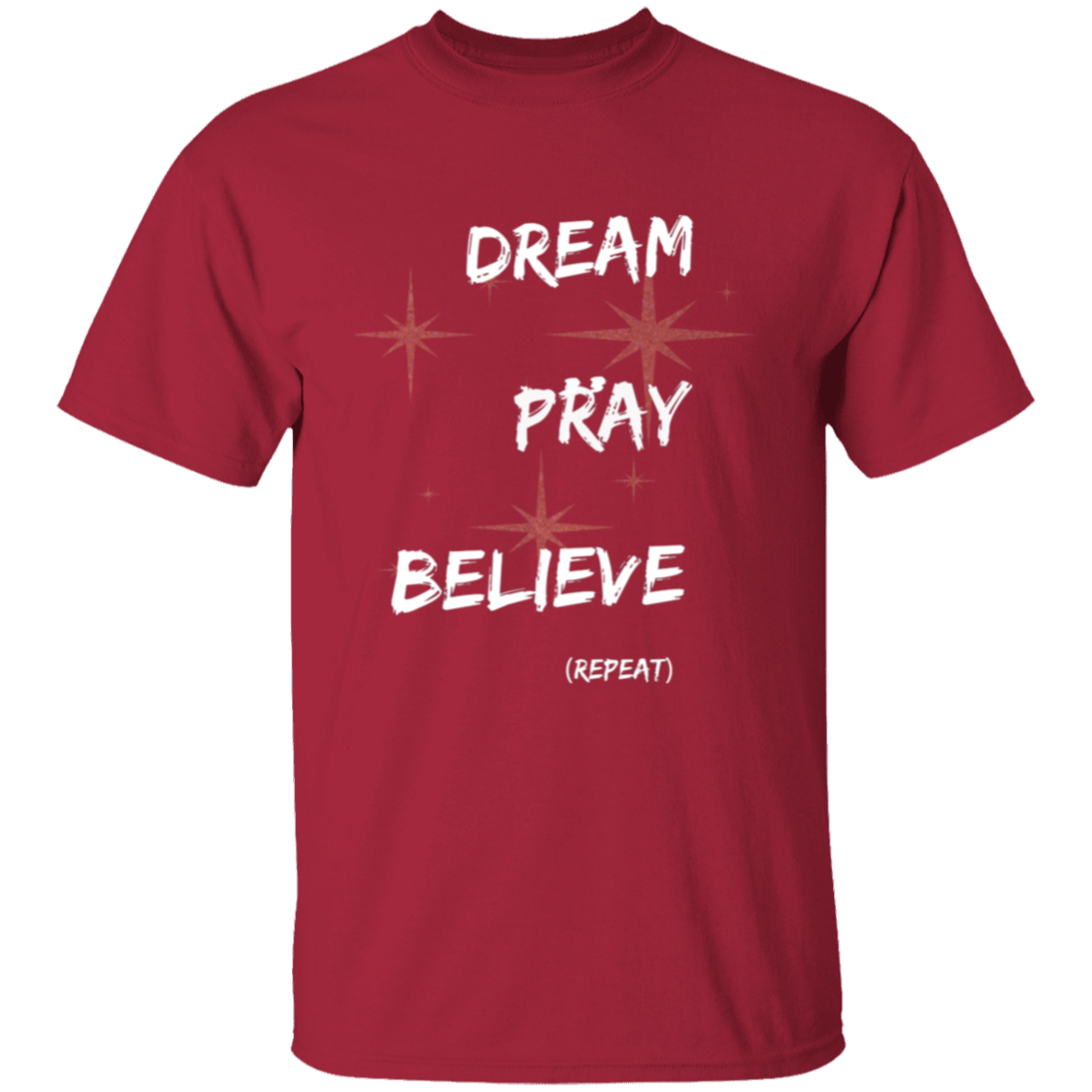Dream, pray, believe. Repeat T-Shirt