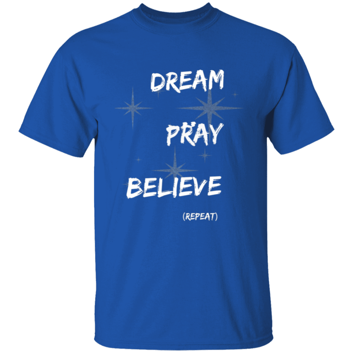 Dream, pray, believe. Repeat T-Shirt