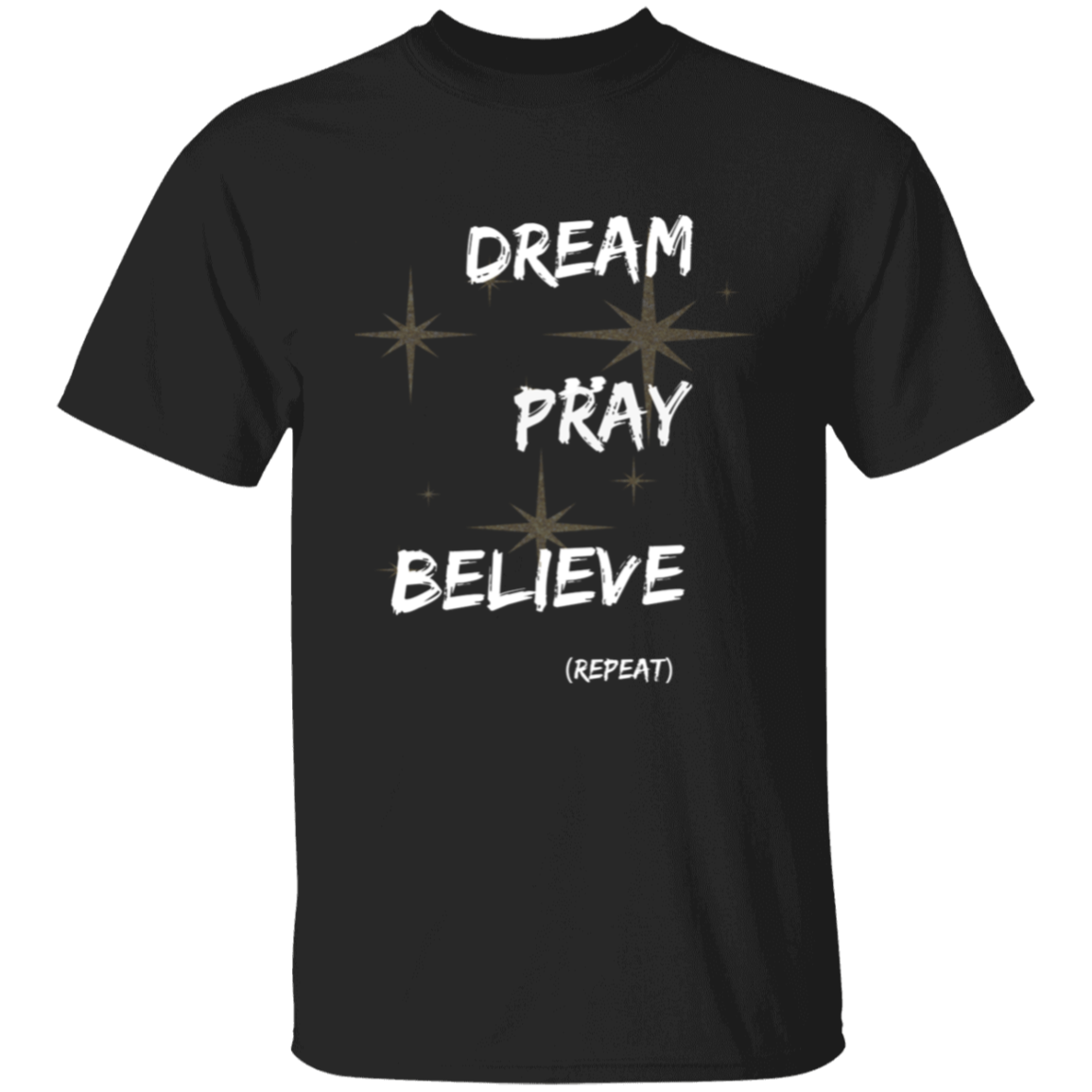 Dream, pray, believe. Repeat T-Shirt