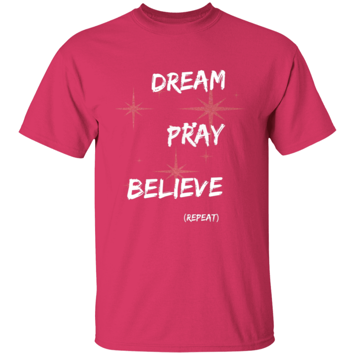 Dream, pray, believe. Repeat T-Shirt
