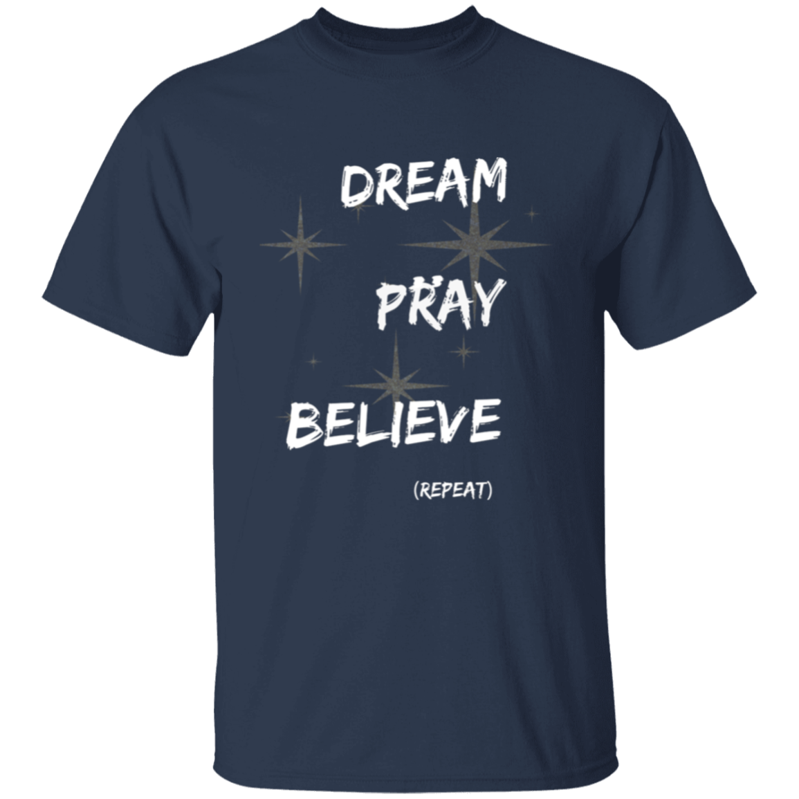 Dream, pray, believe. Repeat T-Shirt