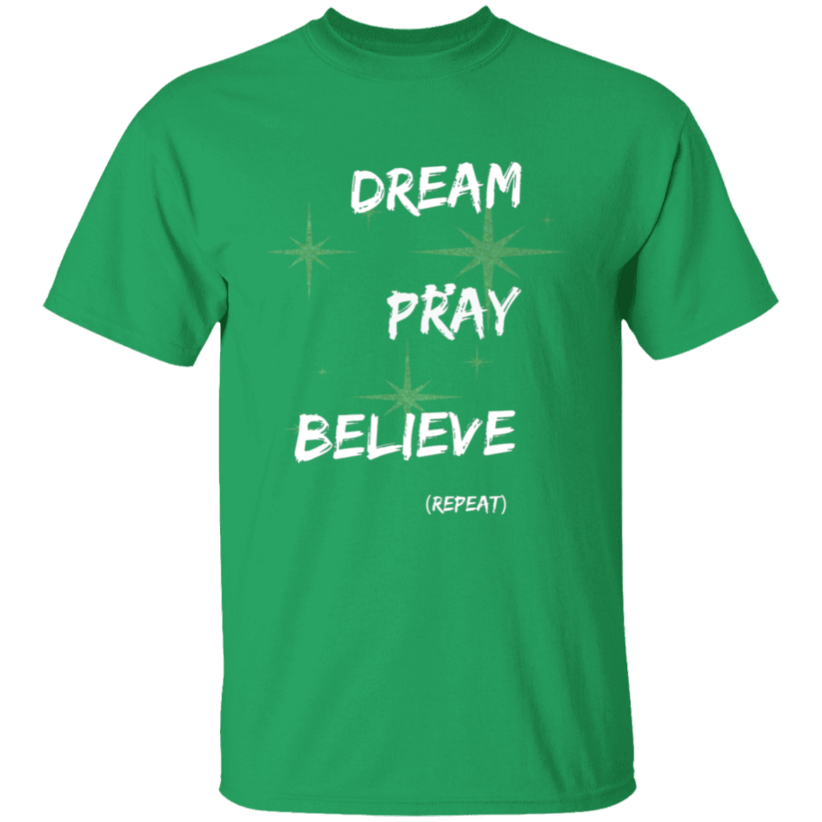 Dream, pray, believe. Repeat T-Shirt