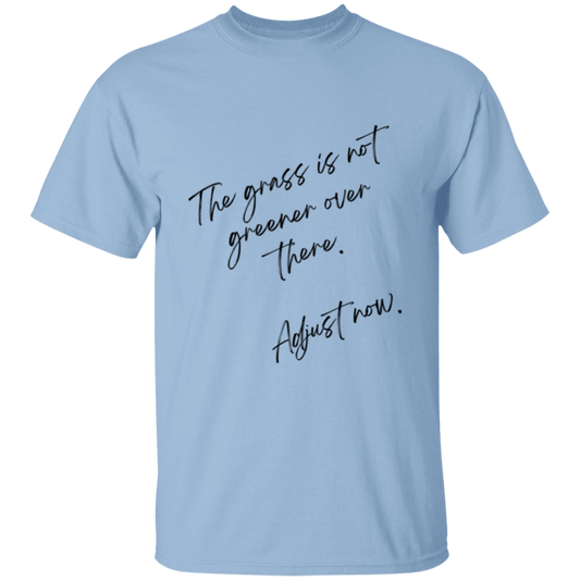 The grass is not greener over there Unisex T-Shirt.