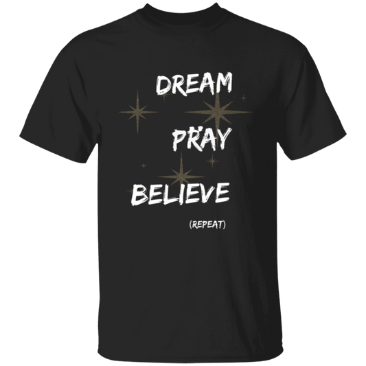 Dream, pray, believe. Repeat T-Shirt